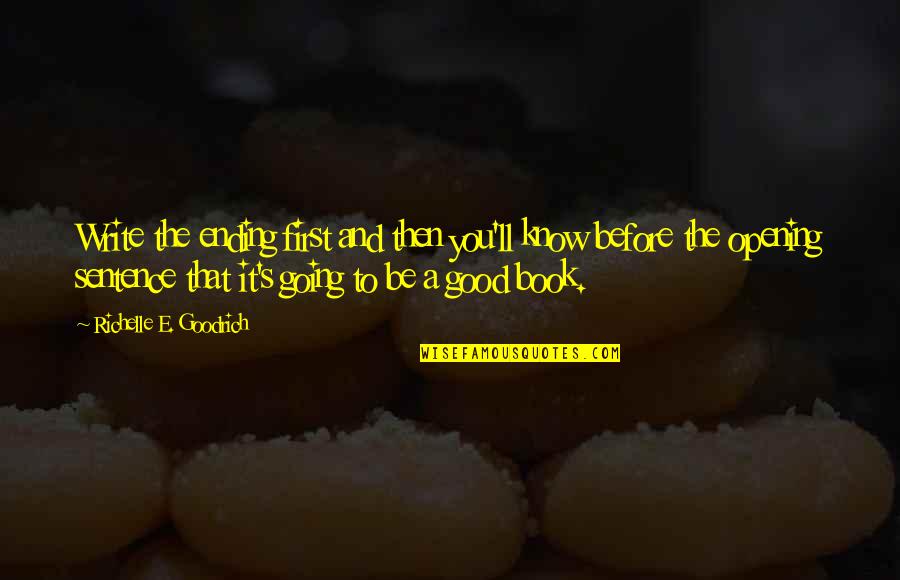 Book Author Quotes By Richelle E. Goodrich: Write the ending first and then you'll know Book Author Quotes By Richelle E. Goodrich: Write the ending first and then you'll know
