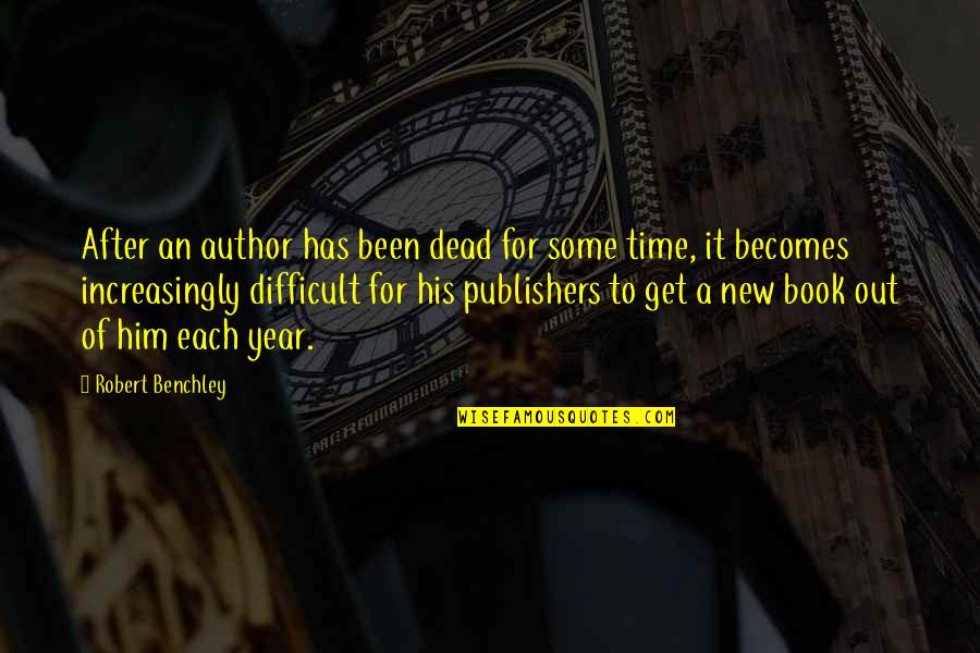 Book Author Quotes By Robert Benchley: After an author has been dead for some Book Author Quotes By Robert Benchley: After an author has been dead for some