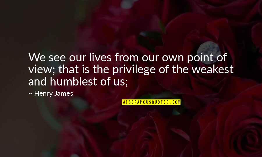 Book Back Cover Quotes By Henry James: We see our lives from our own point