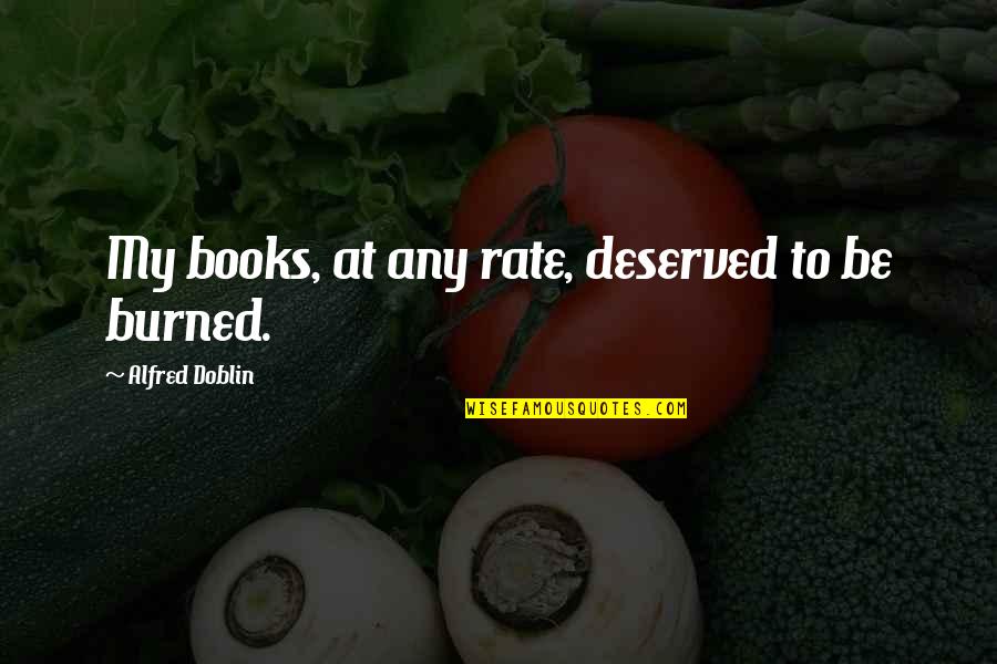 Book Burned Quotes By Alfred Doblin: My books, at any rate, deserved to be