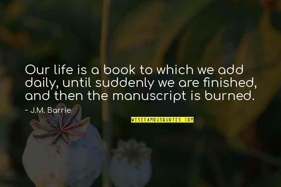 Book Burned Quotes By J.M. Barrie: Our life is a book to which we