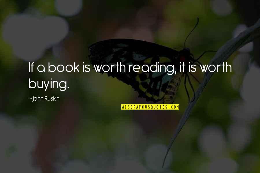 Book Buying Quotes By John Ruskin: If a book is worth reading, it is