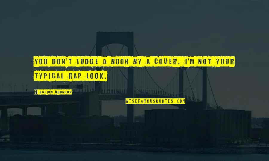 Book By Cover Quotes By Action Bronson: You don't judge a book by a cover.