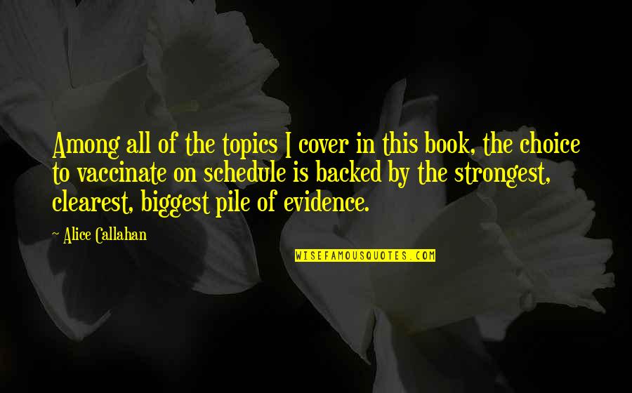 Book By Cover Quotes By Alice Callahan: Among all of the topics I cover in
