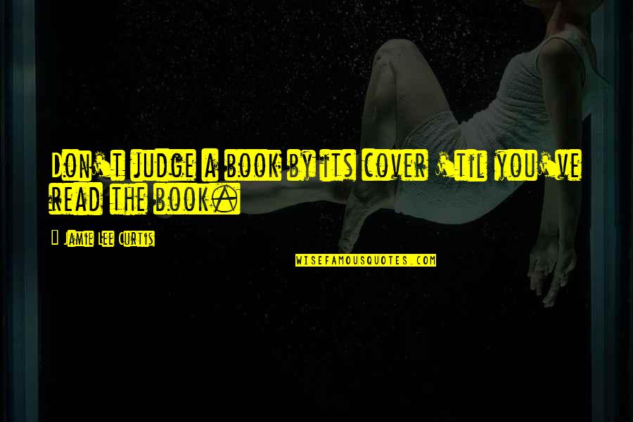 Book By Cover Quotes By Jamie Lee Curtis: Don't judge a book by its cover 'til