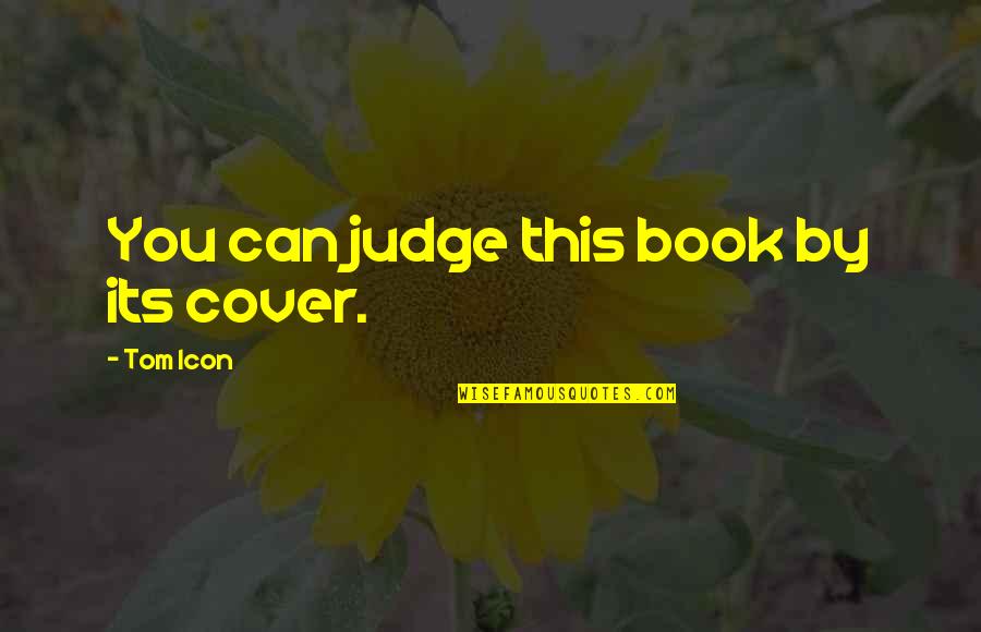 Book By Cover Quotes By Tom Icon: You can judge this book by its cover.