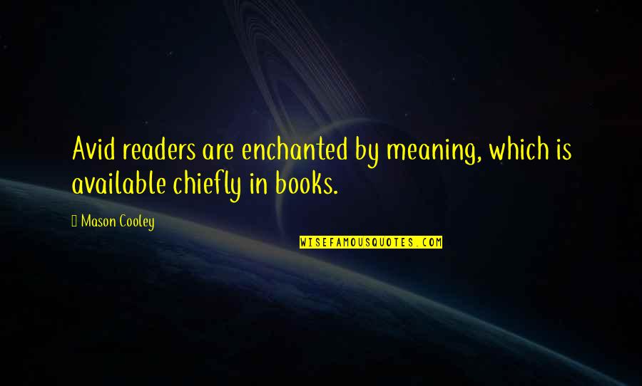 Book By Quotes By Mason Cooley: Avid readers are enchanted by meaning, which is