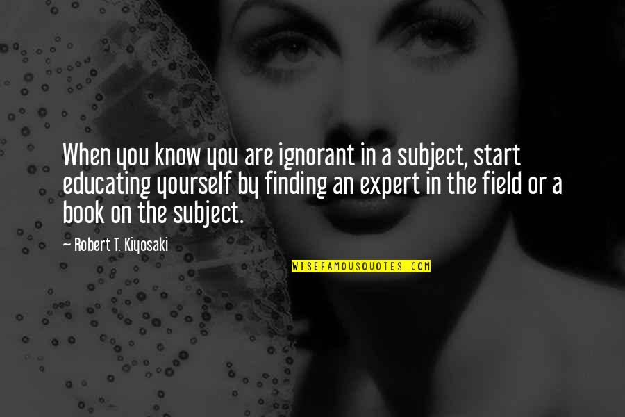 Book By Quotes By Robert T. Kiyosaki: When you know you are ignorant in a