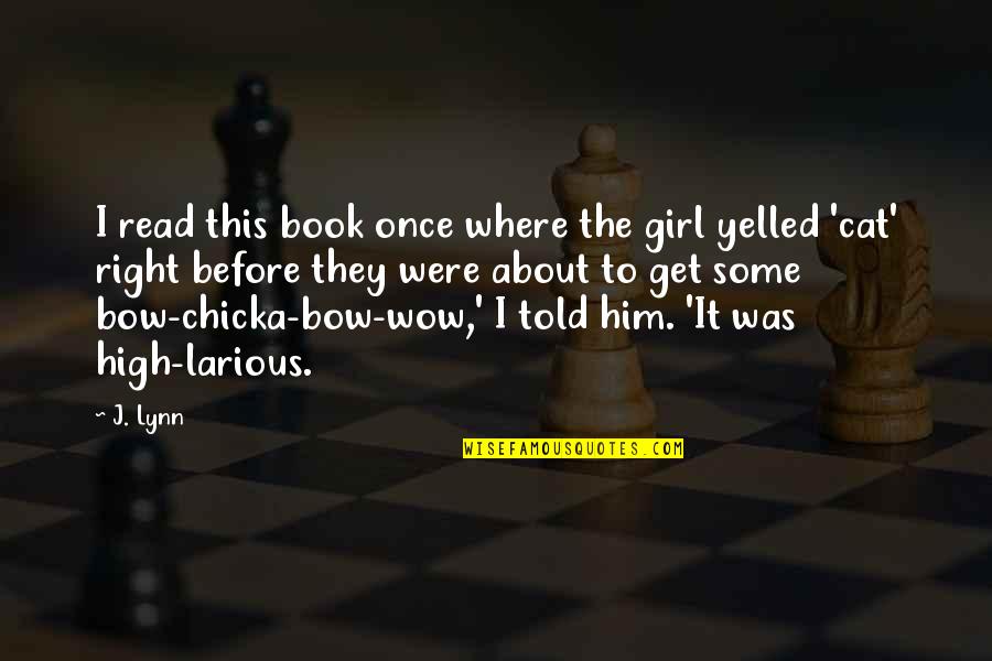 Book Cat Quotes By J. Lynn: I read this book once where the girl Book Cat Quotes By J. Lynn: I read this book once where the girl