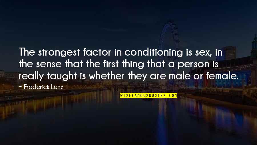 Book Censoring Quotes By Frederick Lenz: The strongest factor in conditioning is sex, in Book Censoring Quotes By Frederick Lenz: The strongest factor in conditioning is sex, in
