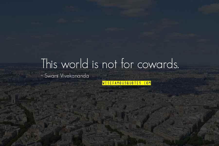 Book Censoring Quotes By Swami Vivekananda: This world is not for cowards. Book Censoring Quotes By Swami Vivekananda: This world is not for cowards.