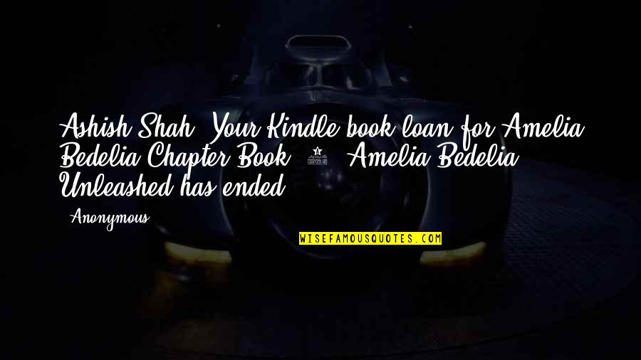 Book Chapter Quotes By Anonymous: Ashish Shah, Your Kindle book loan for Amelia