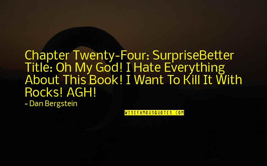 Book Chapter Quotes By Dan Bergstein: Chapter Twenty-Four: SurpriseBetter Title: Oh My God! I
