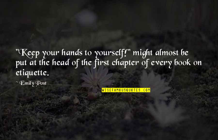 Book Chapter Quotes By Emily Post: "Keep your hands to yourself!" might almost be