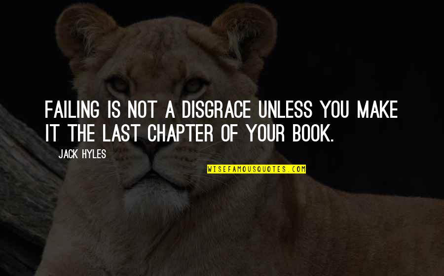 Book Chapter Quotes By Jack Hyles: Failing is not a disgrace unless you make
