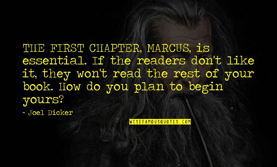 Book Chapter Quotes By Joel Dicker: THE FIRST CHAPTER, MARCUS, is essential. If the