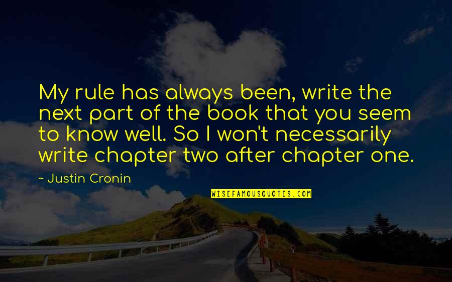 Book Chapter Quotes By Justin Cronin: My rule has always been, write the next