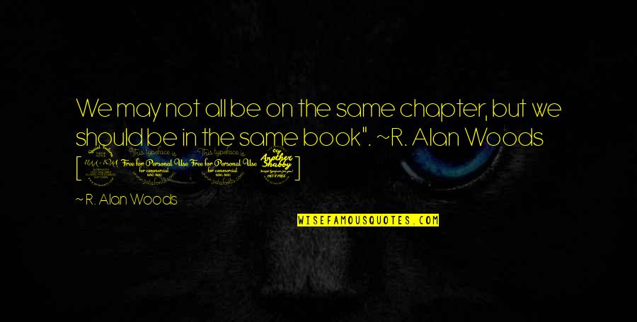 Book Chapter Quotes By R. Alan Woods: We may not all be on the same