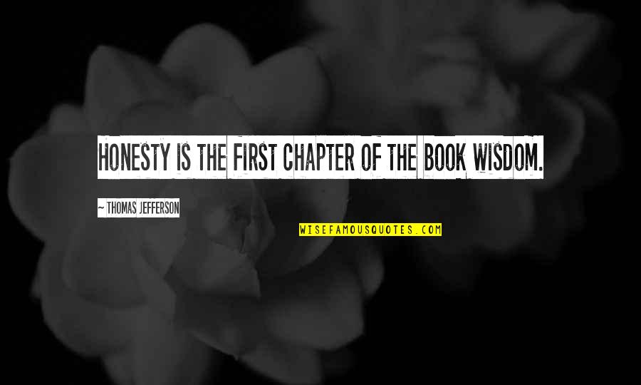 Book Chapter Quotes By Thomas Jefferson: Honesty is the first chapter of the book
