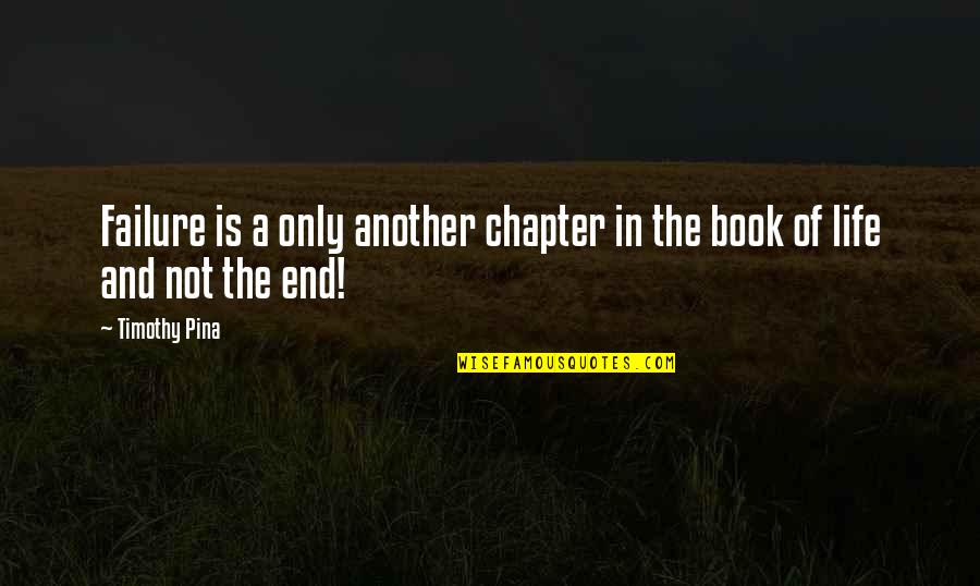 Book Chapter Quotes By Timothy Pina: Failure is a only another chapter in the