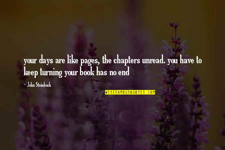 Book Chapters Quotes By John Steinbeck: your days are like pages, the chapters unread.