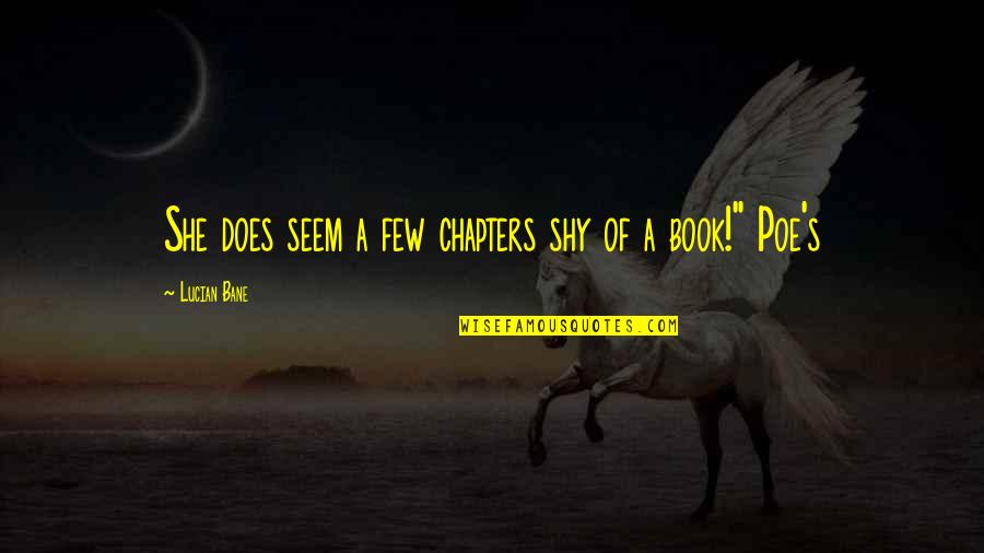 Book Chapters Quotes By Lucian Bane: She does seem a few chapters shy of Book Chapters Quotes By Lucian Bane: She does seem a few chapters shy of