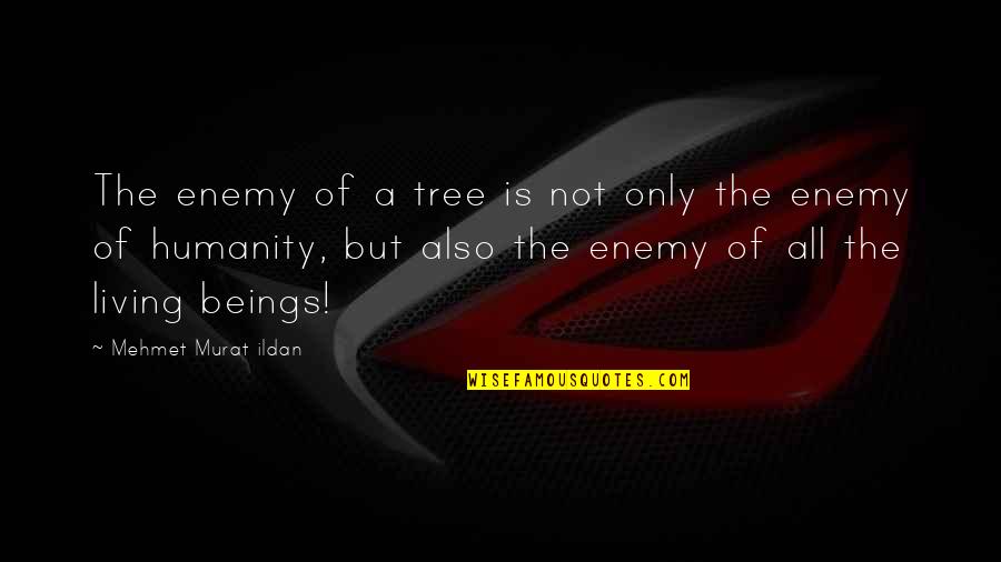 Book Club Friendship Quotes By Mehmet Murat Ildan: The enemy of a tree is not only