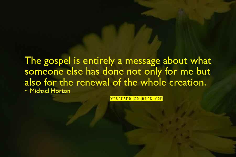Book Club Friendship Quotes By Michael Horton: The gospel is entirely a message about what