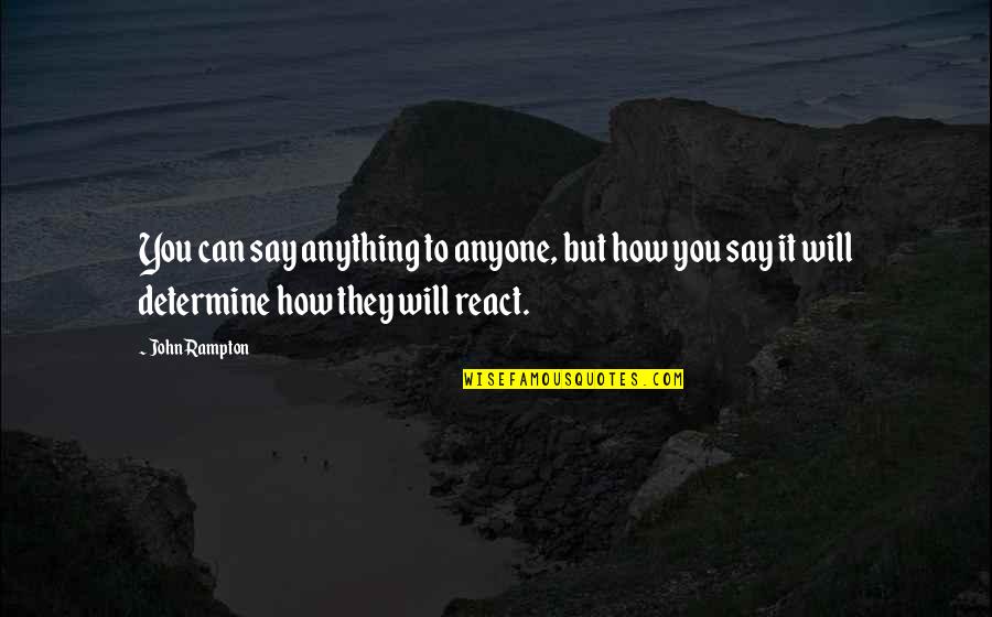 Book Club Inspirational Quotes By John Rampton: You can say anything to anyone, but how