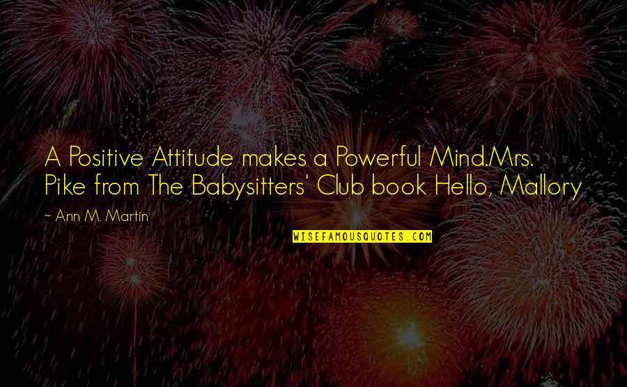 Book Club Quotes By Ann M. Martin: A Positive Attitude makes a Powerful Mind.Mrs. Pike