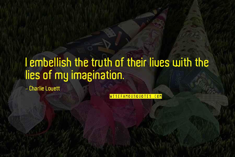 Book Club Quotes By Charlie Lovett: I embellish the truth of their lives with