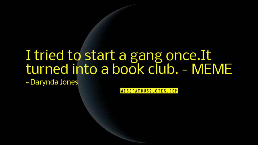 Book Club Quotes By Darynda Jones: I tried to start a gang once.It turned