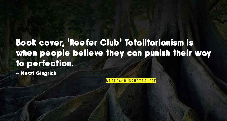 Book Club Quotes By Newt Gingrich: Book cover, 'Reefer Club' Totalitarianism is when people