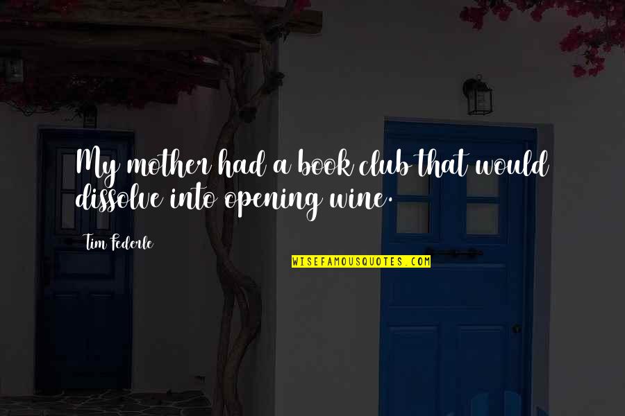 Book Club Wine Quotes By Tim Federle: My mother had a book club that would