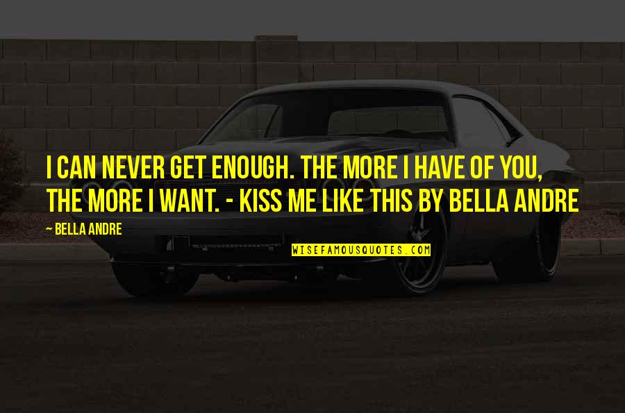Book Critic Quotes By Bella Andre: I can never get enough. The more I