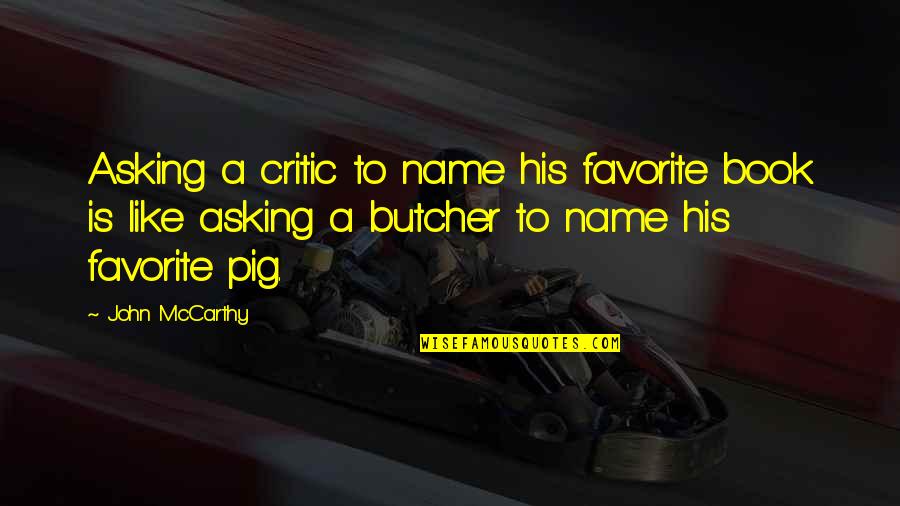 Book Critic Quotes By John McCarthy: Asking a critic to name his favorite book