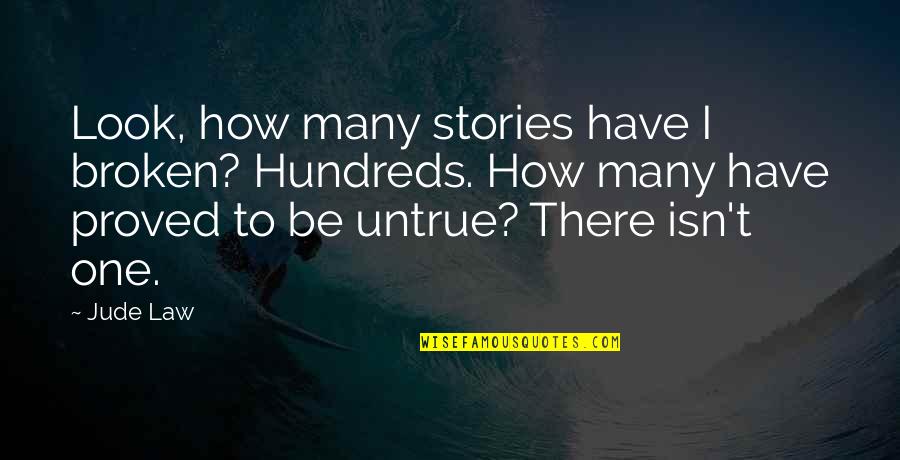 Book Critic Quotes By Jude Law: Look, how many stories have I broken? Hundreds.