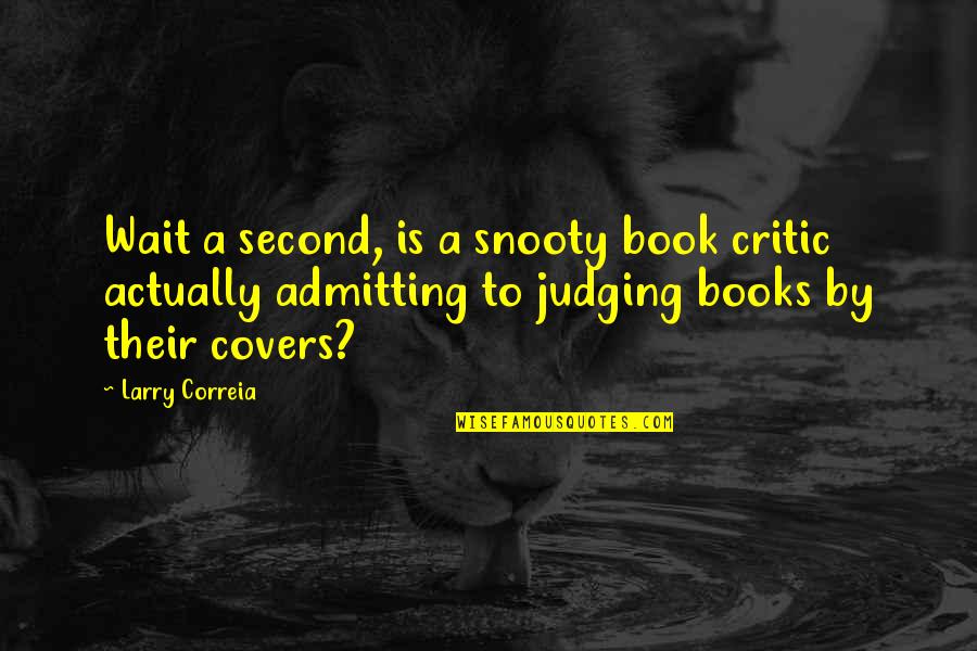 Book Critic Quotes By Larry Correia: Wait a second, is a snooty book critic