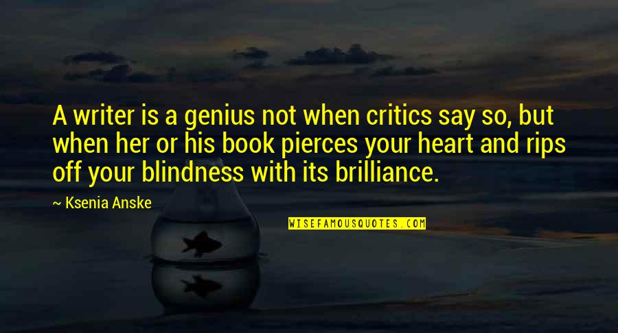 Book Critics Quotes By Ksenia Anske: A writer is a genius not when critics