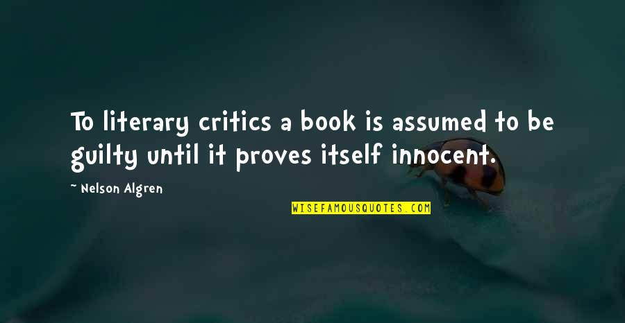 Book Critics Quotes By Nelson Algren: To literary critics a book is assumed to