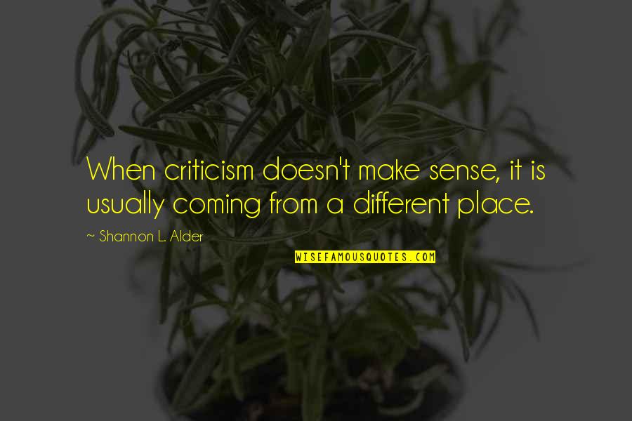 Book Critics Quotes By Shannon L. Alder: When criticism doesn't make sense, it is usually