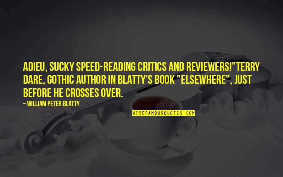 Book Critics Quotes By William Peter Blatty: Adieu, sucky speed-reading critics and reviewers!"Terry Dare, gothic