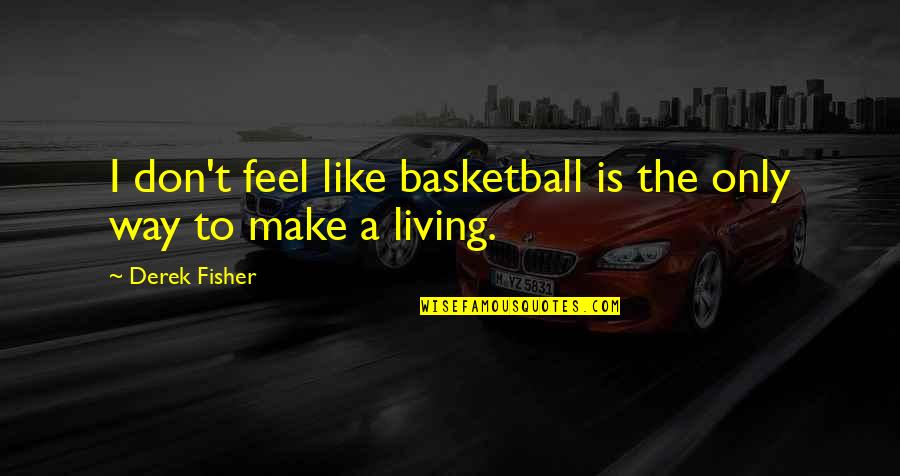 Book Dedication Quotes By Derek Fisher: I don't feel like basketball is the only