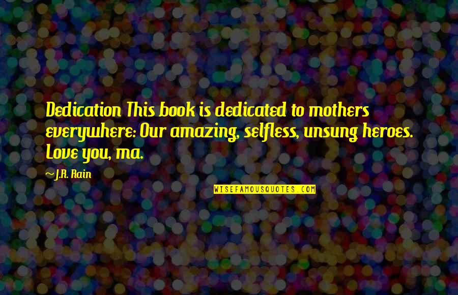 Book Dedication Quotes By J.R. Rain: Dedication This book is dedicated to mothers everywhere: Book Dedication Quotes By J.R. Rain: Dedication This book is dedicated to mothers everywhere: