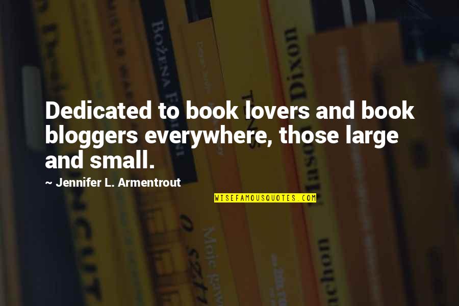 Book Dedication Quotes By Jennifer L. Armentrout: Dedicated to book lovers and book bloggers everywhere,