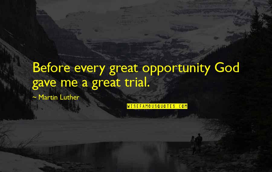 Book Dedication Quotes By Martin Luther: Before every great opportunity God gave me a