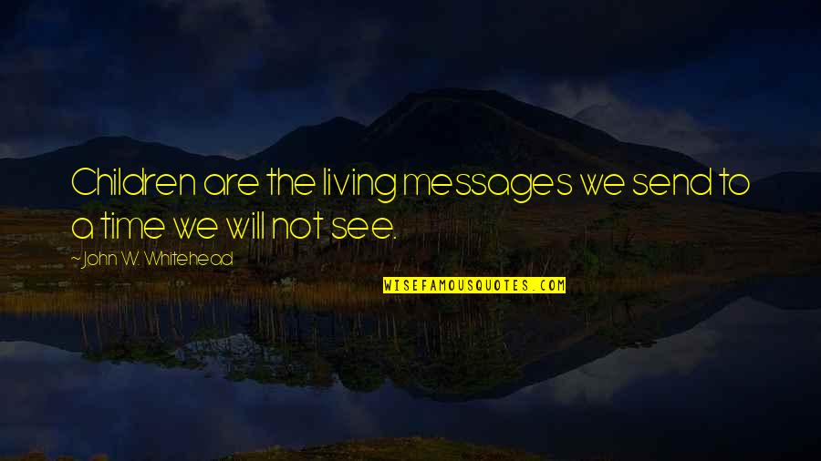 Book Divergent Quotes By John W. Whitehead: Children are the living messages we send to Book Divergent Quotes By John W. Whitehead: Children are the living messages we send to