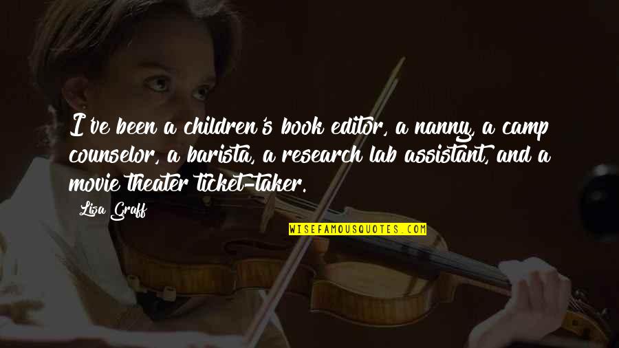 Book Editor Quotes By Lisa Graff: I've been a children's book editor, a nanny, Book Editor Quotes By Lisa Graff: I've been a children's book editor, a nanny,