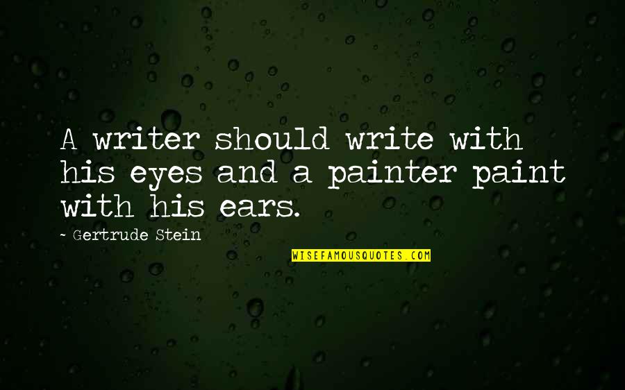 Book Editors Quotes By Gertrude Stein: A writer should write with his eyes and