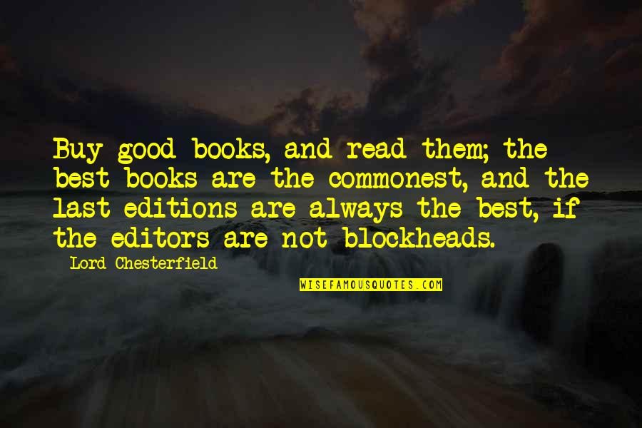 Book Editors Quotes By Lord Chesterfield: Buy good books, and read them; the best